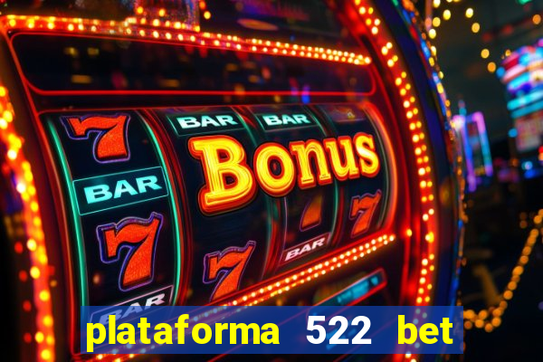 plataforma 522 bet 茅 confi谩vel